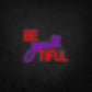 LED Neon Sign - Be You Tiful