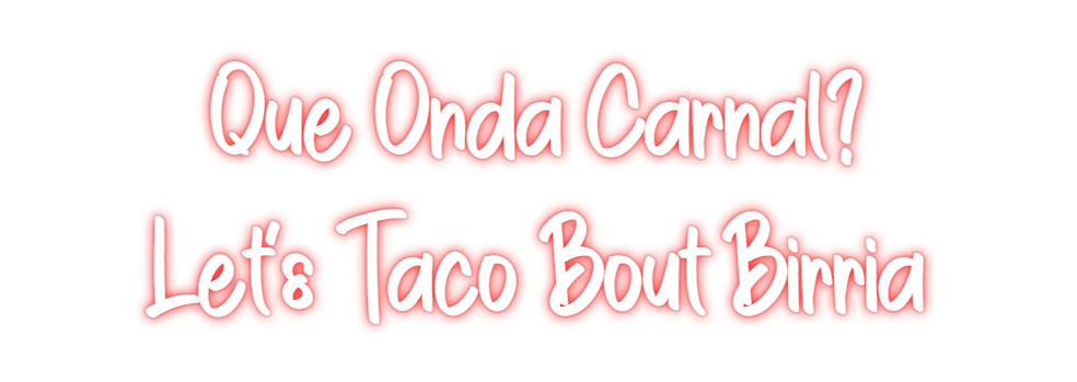 Custom Neon: Que Onda Carn...